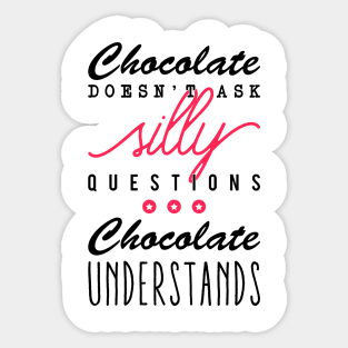 Chocolate doesn't ask silly questions Chocolate understands Sticker